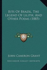 Bits of Brazil, the Legend of Lilith, and Other Poems (1885)