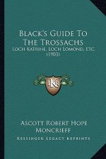Black's Guide To The Trossachs: Loch Katrine, Loch Lomond, Etc. (1903)