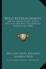 Bold Retrenchment: Or the Liberal Policy Which Will Save One Half the National Expenditure (1888)