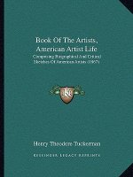 Book of the Artists, American Artist Life: Comprising Biographical and Critical Sketches of American Artists (1867)