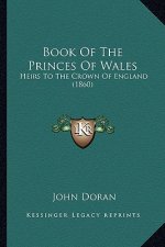 Book of the Princes of Wales: Heirs to the Crown of England (1860)