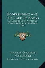Bookbinding and the Care of Books: A Handbook for Amateurs, Bookbinders and Librarians (1901)