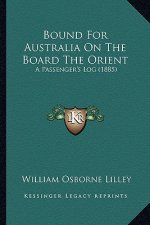 Bound for Australia on the Board the Orient: A Passenger's Log (1885)