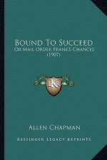Bound to Succeed: Or Mail Order Frank's Chances (1907)