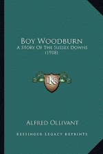 Boy Woodburn: A Story Of The Sussex Downs (1918)
