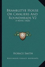 Brambletye House or Cavaliers and Roundheads V2: A Novel (1826)