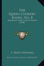 The Queen Cookery Books, No. 8: Breakfast and Lunch Dishes (1904)