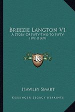 Breezie Langton V1: A Story Of Fifty-Two To Fifty-Five (1869)