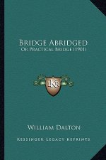 Bridge Abridged: Or Practical Bridge (1901)