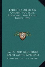 Briefs for Debate on Current Political, Economic, and Social Topics (1895)