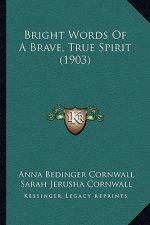 Bright Words of a Brave, True Spirit (1903)