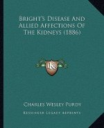 Bright's Disease and Allied Affections of the Kidneys (1886)