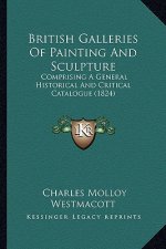 British Galleries of Painting and Sculpture: Comprising a General Historical and Critical Catalogue (1824)