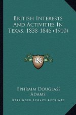 British Interests and Activities in Texas, 1838-1846 (1910)