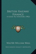British Railway Finance: A Guide to Investors (1902)