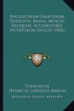Bucolicorum Graecorum Theocriti, Bionis, Moschi Reliquiae, Accedentibus Incertorum Idylliis (1856)