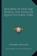 Builders of Our Law During the Reign of Queen Victoria (1904)