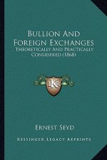 Bullion and Foreign Exchanges: Theoretically and Practically Considered (1868)
