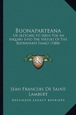 Buonaparteana: Or Sketches to Serve for an Inquiry Into the Virtues of the Buonaparte Family (1804)