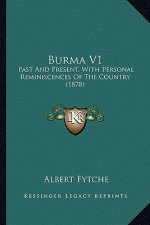 Burma V1: Past And Present, With Personal Reminiscences Of The Country (1878)