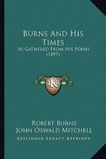 Burns and His Times: As Gathered from His Poems (1897)