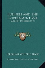Business and the Government V24: Modern Business (1917)