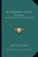 By Nippon's Lotus Ponds: Pen Pictures of Real Japan (1914)