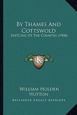 By Thames and Cottswold: Sketches of the Country (1908)
