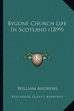 Bygone Church Life in Scotland (1899)