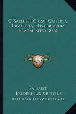 C. Sallusti Crispi Catilina, Iugurtha, Historiarum Fragmenta (1856)