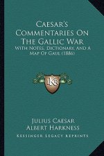 Caesar's Commentaries on the Gallic War: With Notes, Dictionary, and a Map of Gaul (1886)