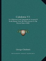 Caledonia V3: Or a Historical and Topographical Account of North Britain, from the Most Ancient to the Present Times (1888)