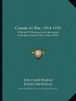 Canada at War, 1914-1918: A Record of Heroism and Achievement, Including a Story of Five Cities (1919)