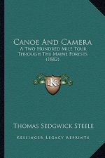 Canoe and Camera: A Two Hundred Mile Tour Through the Maine Forests (1882)