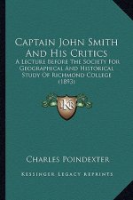 Captain John Smith and His Critics: A Lecture Before the Society for Geographical and Historical Study of Richmond College (1893)