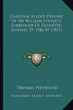 Cardinal Allen's Defense of Sir William Stanley's Surrender of Deventer, January 29, 1586-87 (1851)