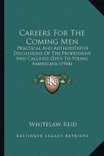Careers for the Coming Men: Practical and Authoritative Discussions of the Professions and Callings Open to Young Americans (1904)