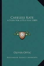 Careless Kate: A Story For Little Folk (1889)