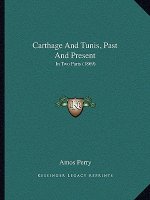 Carthage and Tunis, Past and Present: In Two Parts (1869)