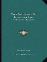 Cases and Opinions on International Law: With Notes and a Syllabus (1893)