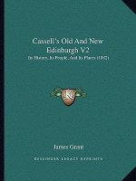 Cassell's Old And New Edinburgh V2: Its History, Its People, And Its Places (1882)