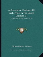 A Descriptive Catalogue of Early Prints in the British Museum V1: German and Flemish Schools (1879)