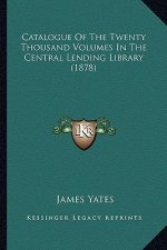 Catalogue of the Twenty Thousand Volumes in the Central Lending Library (1878)