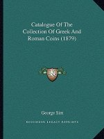 Catalogue of the Collection of Greek and Roman Coins (1879)