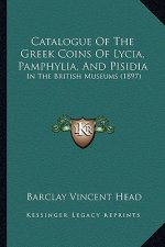 Catalogue of the Greek Coins of Lycia, Pamphylia, and Pisidia: In the British Museums (1897)