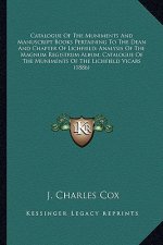 Catalogue of the Muniments and Manuscript Books Pertaining to the Dean and Chapter of Lichfield; Analysis of the Magnum Registrum Album; Catalogue of