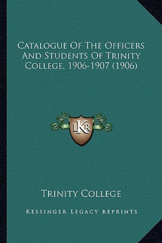 Catalogue of the Officers and Students of Trinity College, 1906-1907 (1906)