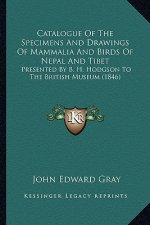 Catalogue of the Specimens and Drawings of Mammalia and Birds of Nepal and Tibet: Presented by B. H. Hodgson to the British Museum (1846)