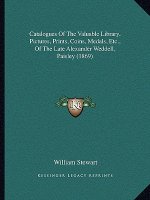 Catalogues of the Valuable Library, Pictures, Prints, Coins, Medals, Etc., of the Late Alexander Weddell, Paisley (1869)
