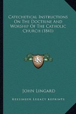 Catechetical Instructions on the Doctrine and Worship of the Catholic Church (1841)